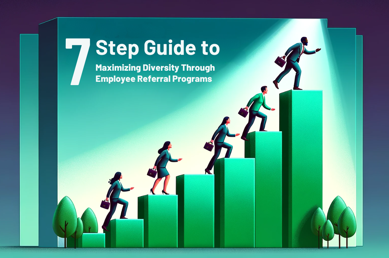Maximizing Diversity Through Employee Referral Programs A 7-Step Guide